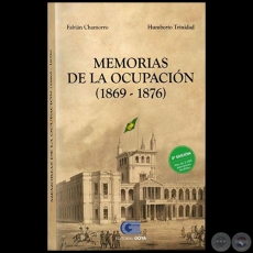  	MEMORIAS DE LA OCUPACIN 1869 1876 - 3 EDICIN - Autores: HUMBERTO MARINO / TRINIDAD MANCUELLO / FABIN ALBERTO CHAMORRO TORRES - Ao 2020 	